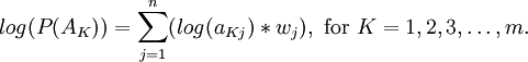 log(P( A_K )) = \sum_{j=1}^n ( log(a_{Kj} ) *{w_j} ), \text{ for } K = 1, 2, 3, \dots , m. 