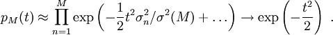  p_M(t) \approx \prod_{n=1}^M \exp\left( -\frac{1}{2} t^2 \sigma_n^2/\sigma^2(M)  + \ldots  \right) 
\to \exp\left( -\frac{t^2}{2} \right)\ .  