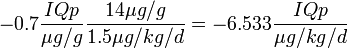 -0.7 \frac{IQp}{\mu g/g} \frac{14 \mu g/g}{1.5 \mu g/kg/d} = -6.533 \frac{IQp}{\mu g/kg/d}