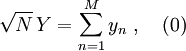  \sqrt{N}\, Y = \sum_{n=1}^M y_n\ ,\ \ \ (0) 